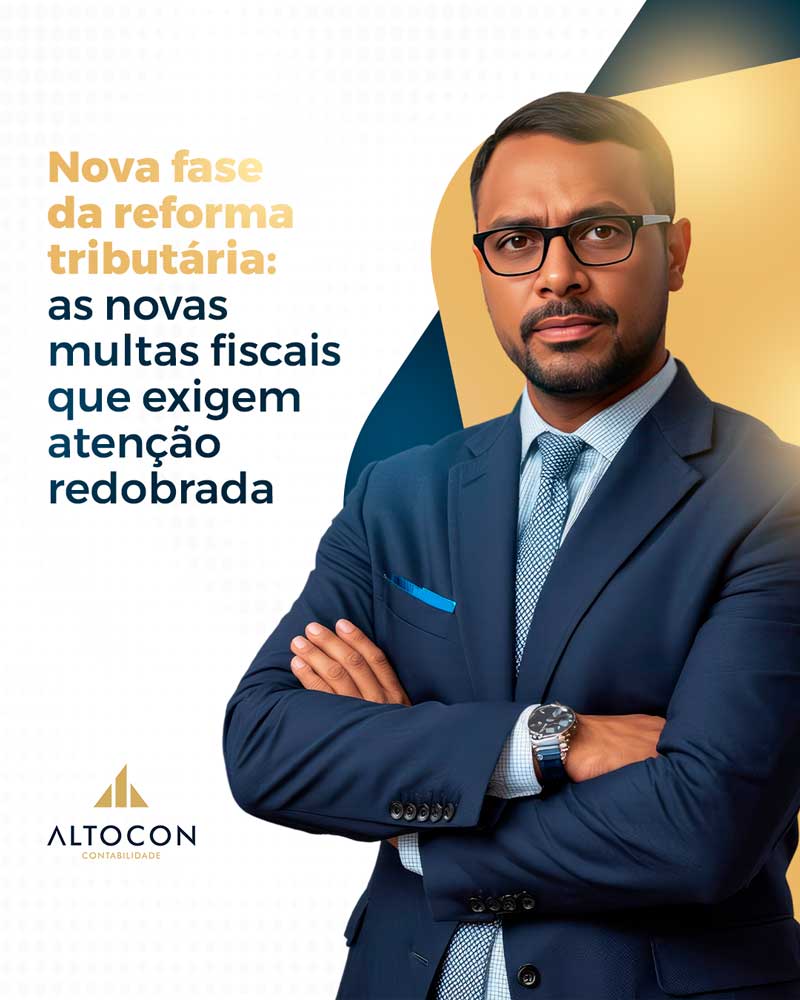 Altocon Nova Fase Da Reforma Tributaria As Novas Multas Fiscais Que Exigem Atencao Redobrada - Contabilidade em Monte Alto - SP | Altocon Contabilidade