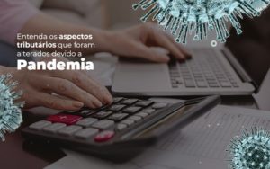 Coronavírus: Quais Os Aspectos Tributários Alterados Devido A Pandemia? Blog Contabilidade Em Monte Alto Sp | Contec Assessoria - Contabilidade em Monte Alto - SP | Contec Assessoria