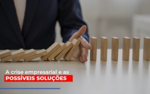 A Crise Empresarial E As Possiveis Solucoes Blog Contabilidade Em Monte Alto Sp | Contec Assessoria - Contabilidade em Monte Alto - SP | Contec Assessoria