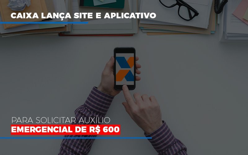 Caixa Lanca Site E Aplicativo Para Solicitar Auxilio Emergencial De Rs 600 Blog Contabilidade Em Monte Alto Sp | Contec Assessoria - Contabilidade em Monte Alto - SP | Contec Assessoria