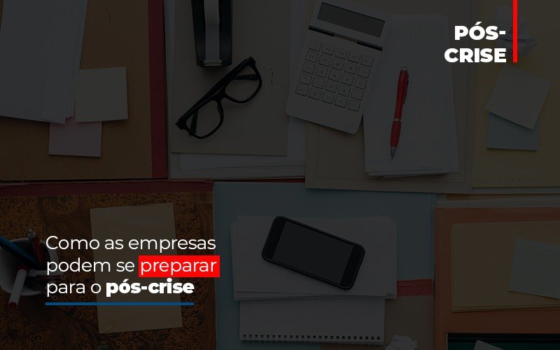 Como As Empresas Podem Se Preparar Para O Pos Crise Blog Contabilidade Em Monte Alto Sp | Contec Assessoria - Contabilidade em Monte Alto - SP | Contec Assessoria