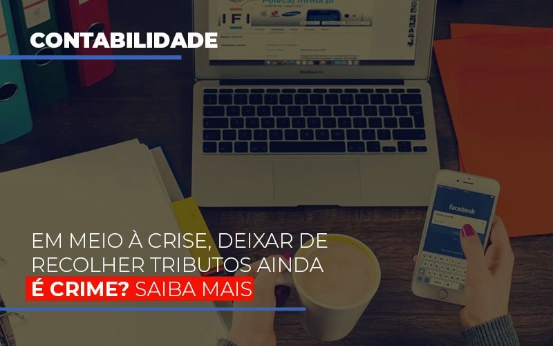 Em Meio A Crise Deixar De Recolher Tributos Ainda E Crime Blog Contabilidade Em Monte Alto Sp | Contec Assessoria - Contabilidade em Monte Alto - SP | Contec Assessoria