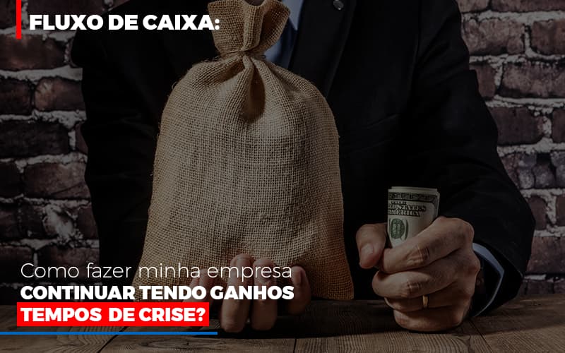 Fluxo De Caixa Como Fazer Minha Empresa Continuar Tendo Ganos Em Tempos De Crise Blog Contabilidade Em Monte Alto Sp | Contec Assessoria - Contabilidade em Monte Alto - SP | Contec Assessoria