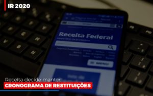 Ir 2020 Receita Federal Decide Manter Cronograma De Restituicoes Blog Contabilidade Em Monte Alto Sp | Contec Assessoria - Contabilidade em Monte Alto - SP | Contec Assessoria