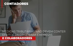 Medidas Tributarias Nao Devem Conter Efeitos Da Crise Para Empresas E Colaboradores Blog Contabilidade Em Monte Alto Sp | Contec Assessoria - Contabilidade em Monte Alto - SP | Contec Assessoria