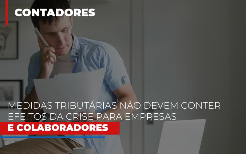 Medidas Tributarias Nao Devem Conter Efeitos Da Crise Para Empresas E Colaboradores Blog Contabilidade Em Monte Alto Sp | Contec Assessoria - Contabilidade em Monte Alto - SP | Contec Assessoria