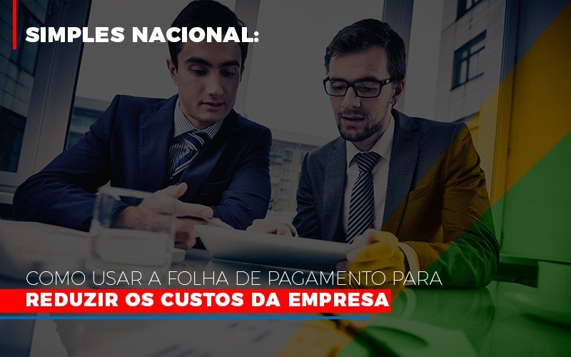 Simples Nacional Como Usar A Folha De Pagamento Para Reduzir Os Custos Da Empresa Blog Contabilidade Em Monte Alto Sp | Contec Assessoria - Contabilidade em Monte Alto - SP | Contec Assessoria