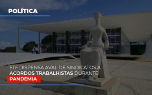 Stf Dispensa Aval De Sindicatos A Acordos Trabalhistas Durante Pandemia Blog Contabilidade Em Monte Alto Sp | Contec Assessoria - Contabilidade em Monte Alto - SP | Contec Assessoria
