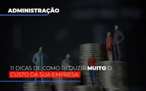 11 Dicas De Como Reduzir Muito O Custo Da Sua Empresa Blog Contabilidade Em Monte Alto Sp | Contec Assessoria - Contabilidade em Monte Alto - SP | Contec Assessoria