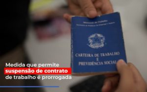 Medida Que Permite Suspensao De Contrato De Trabalho E Prorrogada Blog Contabilidade Em Monte Alto Sp | Contec Assessoria - Contabilidade em Monte Alto - SP | Contec Assessoria