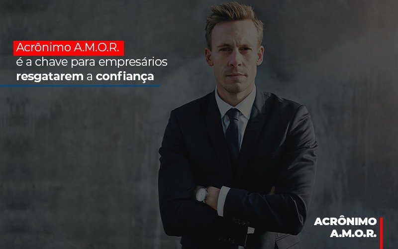 Acronimo A M O R E A Chave Para Empresarios Resgatarem A Confianca Blog Contabilidade Em Monte Alto Sp | Contec Assessoria - Contabilidade em Monte Alto - SP | Contec Assessoria