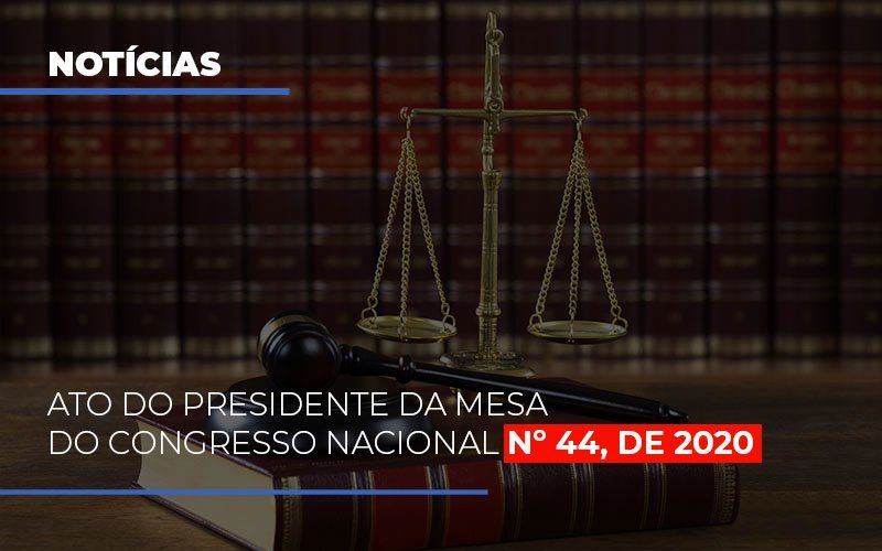 Ato Do Presidente Da Mesa Do Congresso Nacional N 44 De 2020 Blog Contabilidade Em Monte Alto Sp | Contec Assessoria - Contabilidade em Monte Alto - SP | Contec Assessoria