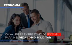 Caixa Libera Emprestimo De R 21 Mil Para Mei Veja Como Solicitar Blog Contabilidade Em Monte Alto Sp | Contec Assessoria - Contabilidade em Monte Alto - SP | Contec Assessoria