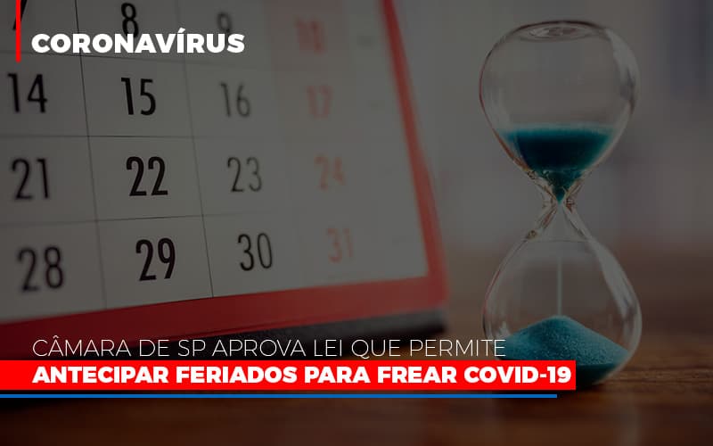 Camara De Sp Aprova Lei Que Permite Antecipar Feriados Para Frear Covid 19 Blog Contabilidade Em Monte Alto Sp | Contec Assessoria - Contabilidade em Monte Alto - SP | Contec Assessoria
