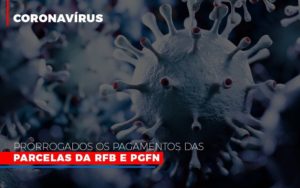 Coronavirus Prorrogados Os Pagamentos Das Parcelas Da Rfb E Pgfn Blog Contabilidade Em Monte Alto Sp | Contec Assessoria - Contabilidade em Monte Alto - SP | Contec Assessoria