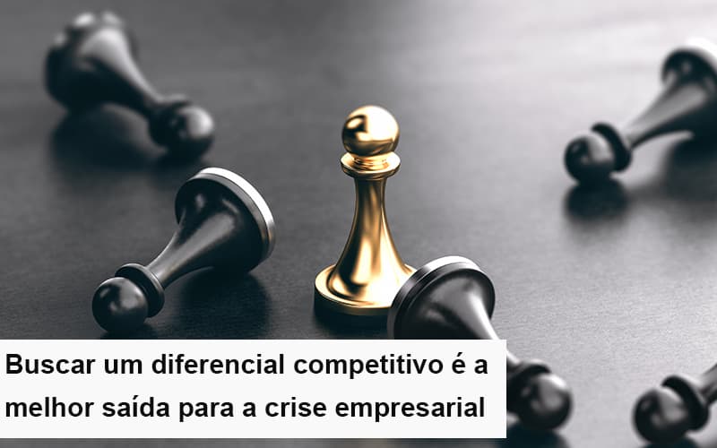 Diferencial Competitivo Do Que A Sua Empresa Precisa Na Crise Blog Contabilidade Em Monte Alto Sp | Contec Assessoria - Contabilidade em Monte Alto - SP | Contec Assessoria