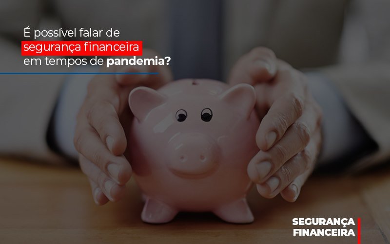 E Possivel Falar De Seguranca Financeira Em Tempos De Pandemia Blog Contabilidade Em Monte Alto Sp | Contec Assessoria - Contabilidade em Monte Alto - SP | Contec Assessoria