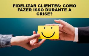 Fidelizar Clientes Como Fazer Isso Durante A Crise Blog Contabilidade Em Monte Alto Sp | Contec Assessoria - Contabilidade em Monte Alto - SP | Contec Assessoria