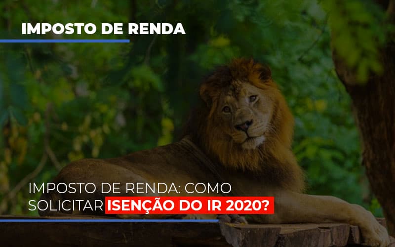 Imposto De Renda Como Solicitar Isencao Do Ir 2020 Blog Contabilidade Em Monte Alto Sp | Contec Assessoria - Contabilidade em Monte Alto - SP | Contec Assessoria