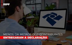 Irpf Menos Da Metade Dos Contribuintes Entregaram A Declaracao Blog Contabilidade Em Monte Alto Sp | Contec Assessoria - Contabilidade em Monte Alto - SP | Contec Assessoria