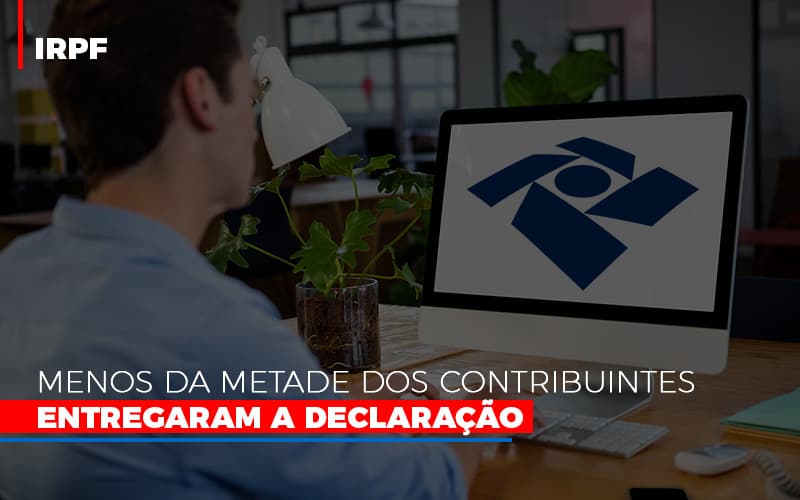Irpf Menos Da Metade Dos Contribuintes Entregaram A Declaracao Blog Contabilidade Em Monte Alto Sp | Contec Assessoria - Contabilidade em Monte Alto - SP | Contec Assessoria