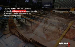 Relator Da Mp 944 Na Camara Pretende Alterar Regras Para Ampliar Acesso Ao Credito De Pequenas E Medias Empresas Blog Contabilidade Em Monte Alto Sp | Contec Assessoria - Contabilidade em Monte Alto - SP | Contec Assessoria