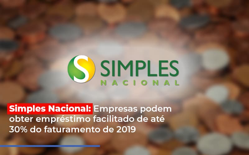Simples Nacional Empresas Podem Obter Emprestimo Facilitado De Ate 30 Do Faturamento De 2019 Blog Contabilidade Em Monte Alto Sp | Contec Assessoria - Contabilidade em Monte Alto - SP | Contec Assessoria