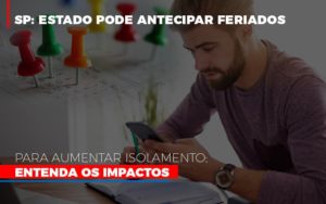 Sp Estado Pode Antecipar Feriados Para Aumentar Isolamento Entenda Os Impactos Blog Contabilidade Em Monte Alto Sp | Contec Assessoria - Contabilidade em Monte Alto - SP | Contec Assessoria