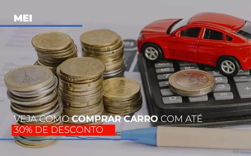 Mei Veja Como Comprar Carro Com Ate 30 De Desconto Blog Contabilidade Em Monte Alto Sp | Contec Assessoria - Contabilidade em Monte Alto - SP | Contec Assessoria