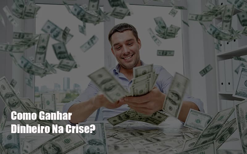 Como Ganhar Dinheiro Na Crise - Contabilidade em Monte Alto - SP | Contec Assessoria