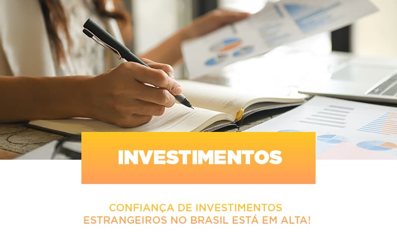 Confianca De Investimentos Estrangeiros No Brasil Esta Em Alta - Contabilidade em Monte Alto - SP | Contec Assessoria
