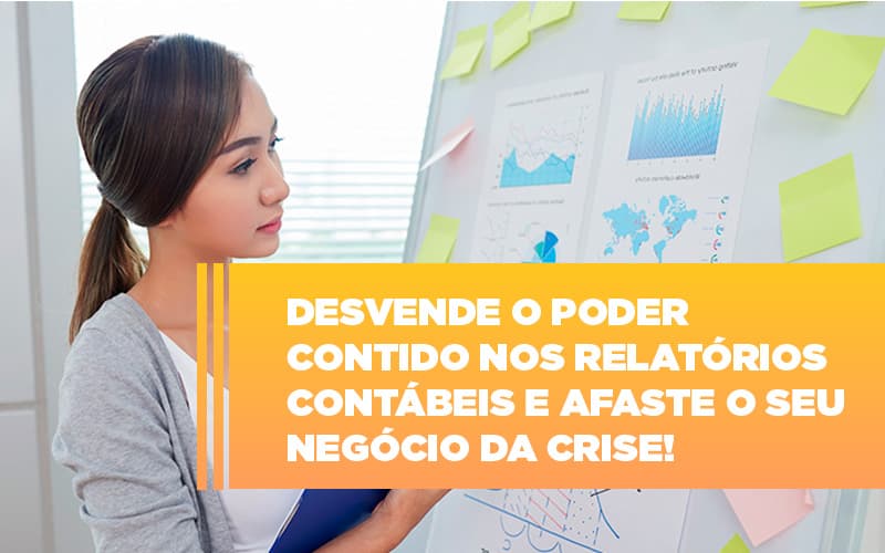 Desvende O Poder Contido Nos Relatorios Contabeis E Afaste O Seu Negocio Da Crise - Contabilidade em Monte Alto - SP | Contec Assessoria