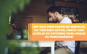 Mp 944 Cooperativas Prestadoras De Servicos Podem Contar Com O Governo - Contabilidade em Monte Alto - SP | Contec Assessoria
