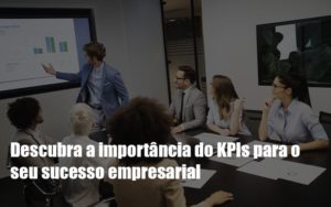 Kpis Podem Ser A Chave Do Sucesso Do Seu Negocio - Contabilidade em Monte Alto - SP | Contec Assessoria