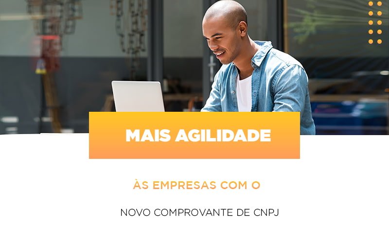 Mais Agilidade As Empresa Com O Novo Comprovante De Cnpj - Contabilidade em Monte Alto - SP | Contec Assessoria