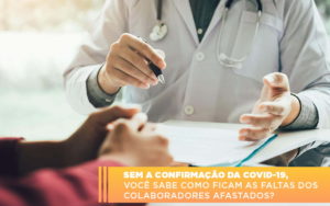 Sem A Confirmacao De Covid 19 Voce Sabe Como Ficam As Faltas Dos Colaboradores Afastados - Contabilidade em Monte Alto - SP | Contec Assessoria