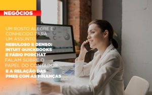 Um Rosto Alegre E Conhecido Para Um Assunto Nebuloso E Denso Intuit Quickbooks E Fabio Porchat Falam Sobre O Papel Do Contador E A Relacao Das Pmes Com As Financas - Contabilidade em Monte Alto - SP | Contec Assessoria