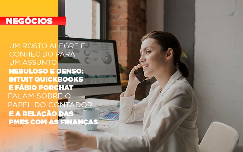 Um Rosto Alegre E Conhecido Para Um Assunto Nebuloso E Denso Intuit Quickbooks E Fabio Porchat Falam Sobre O Papel Do Contador E A Relacao Das Pmes Com As Financas - Contabilidade em Monte Alto - SP | Contec Assessoria