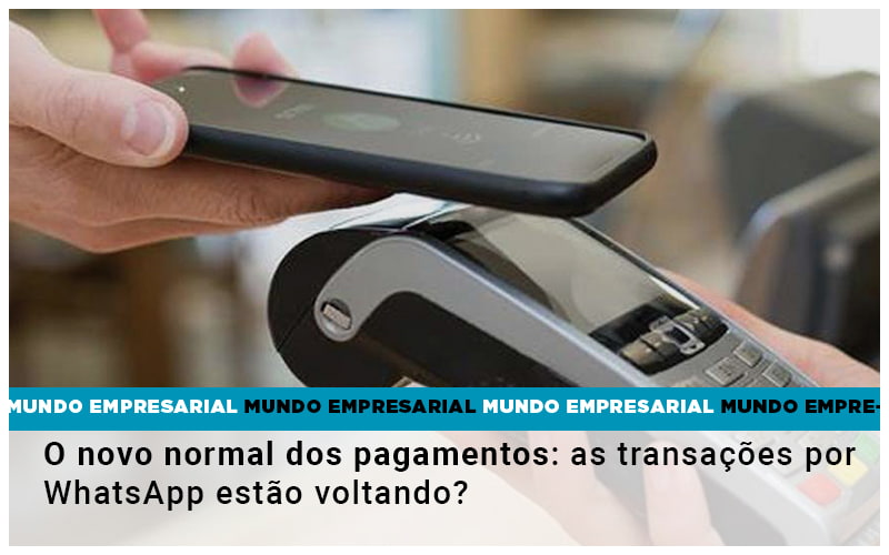 O Novo Normal Dos Pagamentos As Transacoes Por Whatsapp Estao Voltando - Contabilidade em Monte Alto - SP | Contec Assessoria