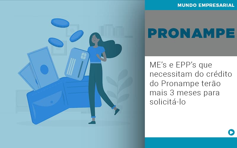 Me S E Epp S Que Necessitam Do Credito Pronampe Terao Mais 3 Meses Para Solicita Lo - Contabilidade em Monte Alto - SP | Contec Assessoria