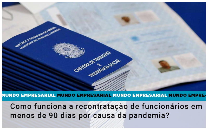 Como Funciona A Recontratacao De Funcionarios Em Menos De 90 Dias Por Causa Da Pandemia - Contabilidade em Monte Alto - SP | Contec Assessoria