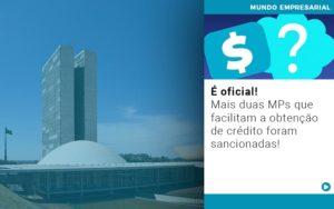 E Oficial Mais Duas Mps Que Facilitam A Obtencao De Credito Foram Sancionadas - Contabilidade em Monte Alto - SP | Contec Assessoria