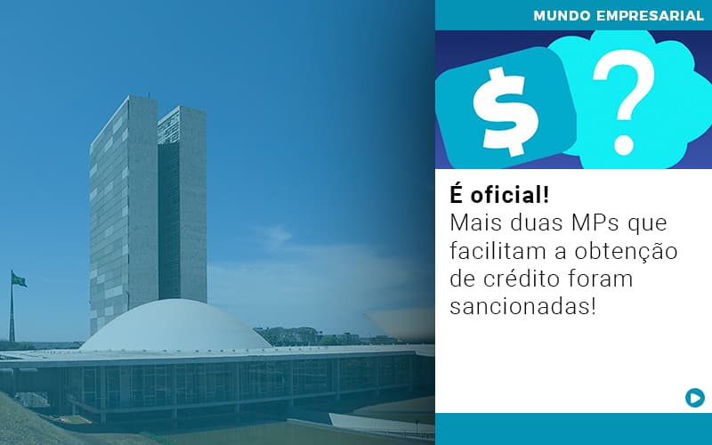 E Oficial Mais Duas Mps Que Facilitam A Obtencao De Credito Foram Sancionadas - Contabilidade em Monte Alto - SP | Contec Assessoria