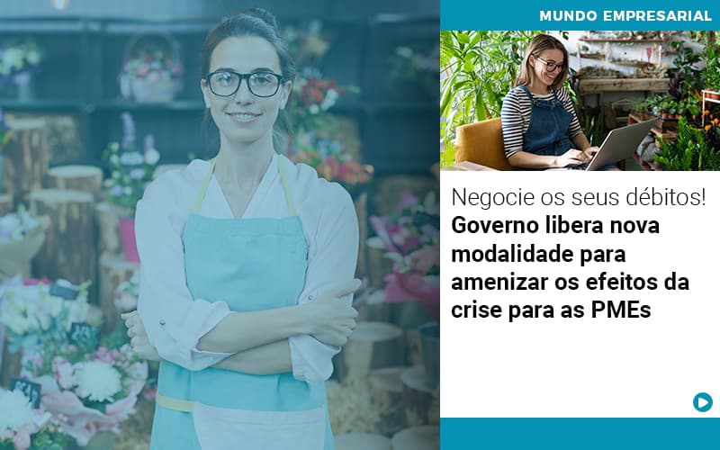 Negocie Os Seus Debitos Governo Libera Nova Modalidade Para Amenizar Os Efeitos Da Crise Para Pmes - Contabilidade em Monte Alto - SP | Contec Assessoria