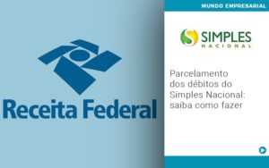 Parcelamento Dos Debitos Do Simples Nacional Saiba Como Fazer - Contabilidade em Monte Alto - SP | Contec Assessoria