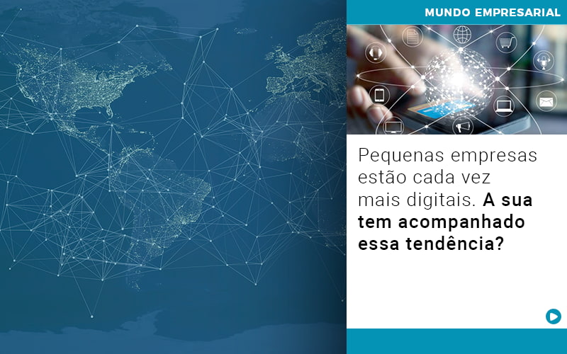 Pequenas Empresas Estao Cada Vez Mais Digitais A Sua Tem Acompanhado Essa Tendencia - Contabilidade em Monte Alto - SP | Contec Assessoria