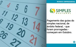 Pagamento Das Guias Do Simples Nacional, De âmbito Federal, Que Foram Prorrogadas Começam Em Outubro. Quero Montar Uma Empresa - Contabilidade em Monte Alto - SP | Contec Assessoria