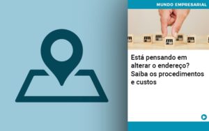 Esta Pensando Em Alterar O Endereco Saiba Os Procedimentos E Custos - Contabilidade em Monte Alto - SP | Contec Assessoria