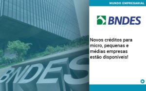 Novos Creditos Para Micro Pequenas E Medias Empresas Estao Disponiveis - Contabilidade em Monte Alto - SP | Contec Assessoria