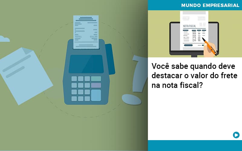 Voce Sabe Quando Deve Destacar O Valor Do Frete Na Nota Fiscal - Contabilidade em Monte Alto - SP | Contec Assessoria